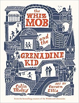 The Whiz Mob and the Grenadine Kid by Colin Meloy