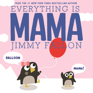 Everything Is Mama by Jimmy Fallon
