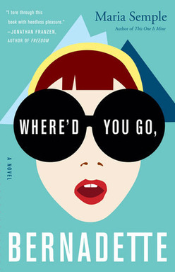 Where'd You Go, Bernadette by Maria Semple